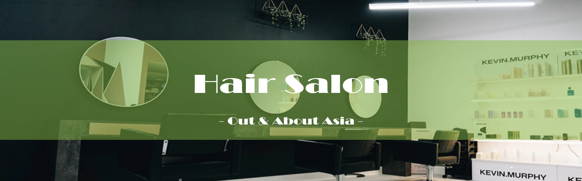 Beauty, Hair & Wellness / Hair Salon - Out & About Asia